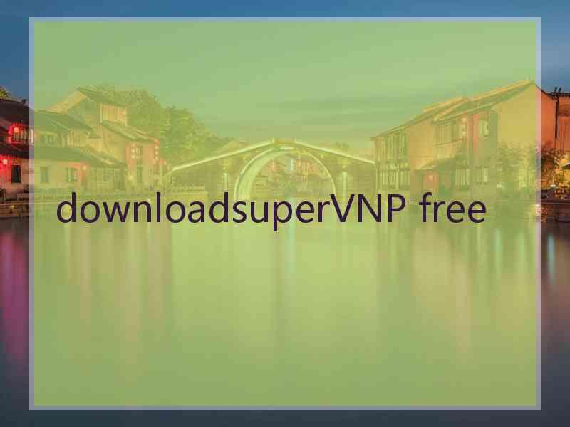downloadsuperVNP free