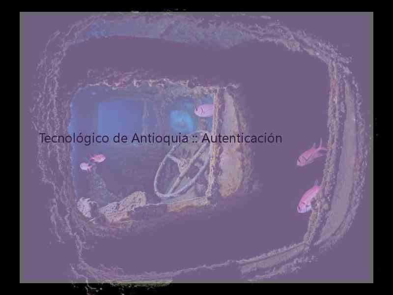 Tecnológico de Antioquia :: Autenticación